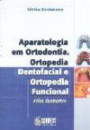 Aparatologia em Ortodontia Ortopedia Dentofacial : e Ortopedia Funcional - Atlas Ilustrativo