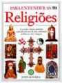 Para Entender As Religioe : As Grandes Religioes Mundiais Explicadas Por Meio