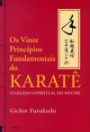 Vinte Principios Fundamentais do Karate, os : o Legado Espiritaul do Mestre