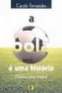 Bola E Uma Historia, A : Cronicas Sobre Futebol
