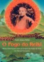 O Fogo do Reiki - Novas Informacoes Sobre as Origens do Poder do Reiki - um Manual Completo