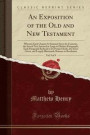 An Exposition of the Old and New Testament, Vol. 9 of 9: Wherein Each Chapter Is Summed Up in Its Contents, the Sacred Text Inserted at Large in ... the Sense Given, and Largely Illustrated; Rom