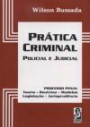 Pratica Criminal Policial e Judicial : Processo Penal Teoria Doutrina Modelos Legislacao