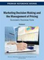 Marketing Decision Making and the Management of Pricing: Successful Business Tools (Advances in Marketing, Customer Relationship Management, and)