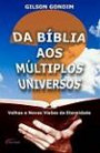 Da Biblia Aos Multiplos Universo : Velhas E Novas Visoes Da Eternidade