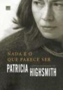 Nada E O Que Parece Ser : Contos Dispersos De Patricia Highsmith