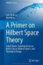 A Primer on Hilbert Space Theory: Linear Spaces, Topological Spaces, Metric Spaces, Normed Spaces, and Topological Groups (UNITEXT for Physics)