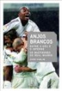 Anjos Brancos - Entre O Ceu E O Inferno : Os Bastidores Do Real Madrid