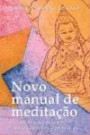 Novo Manual De Meditaçao : Meditaçoes P/ Tornar Nossa Vida Feliz E Signifitiv