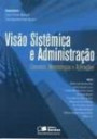 Visao Sistemica e Administracao : Conceitos, Metodologias e Aplicacoe