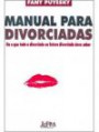 Manual Para Divorciadas : ou o que Toda a Divorciada ou Futura div Deve Sabe