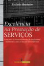 Excelencia Na Prestaçao De Serviço : Guia Para O Desenvolvimento Do Profissioanal