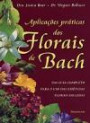Aplicaçoes Praticas Dos Florais De Bach : Um Guia Completo Para O Uso Das Essencias Florai