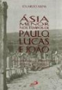 Asia Menor nos Tempos de Paulo Lucas e Joao : Aspectos Sociais e Economicos Para a Compreensao