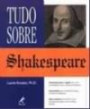 Tudo Sobre Shakespare : Orientacao Facil e Rapida Guia Pratico Dicas Valio