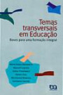 Temas Transversais em Educacao : Bases Para uma Formacao Integral