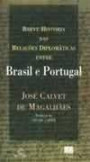 Breve Historia Das Relaçoes Diplomatica : Entre Brasil E Portugal