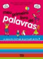 Meu Primeiro Livro De Palavra : Um Dicionario Ilustrado Do Portugues De A A Z