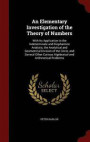 An Elementary Investigation of the Theory of Numbers: With Its Application to the Indeterminate and Diophantine Analysis, the Analytical and ... Curious Algebraical and Arithmetical Problems