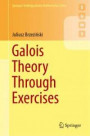 Galois Theory Through Exercises (Springer Undergraduate Mathematics Series)