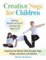 Creative Yoga for Children: Inspiring the Whole Child through Yoga, Songs, Literature, and Games