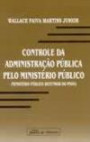 Controle da Administracao Publica Pelo Ministeriopublic : Pelo Ministerio Publico - Ministerio Publico Defen