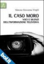 Il caso Moro. Voci e silenzi dell'informazione televisiva