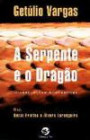 Serpente E O Dragão, A : A Gênese Do Pensamento De Getúlio Varga