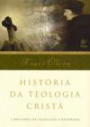 Historia da Teologia Crista : 2000 Anos de Tradicao e Reforma