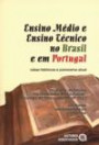 Ensino Medio e Ensino Tecnico no Brasil e em Portugal : Raizes Historicas e Panorama Atual