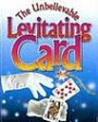 The Unbelievable Levitating Card: Plus Many More Astounding Magic Tricks with Cards and Other