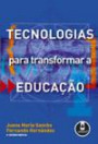 Tecnologias Para Transformar A Educaçao