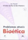 Problemas Atuais de Bioetica : Revista e Ampliada