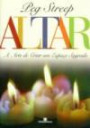 Altar : a Arte de Criar um Espaco Sagrado