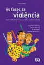 Faces da Violencia, as : Como Entender e Enfrentar a Agressividade
