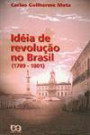 Ideia De Revoluçao No Brasil : 1789-1801