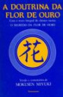 Doutrina da Flor de Ouro, a : com o Texto Integral do Classico Taoista