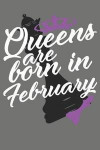 Queens Are Born in February - Birthday Month Journals: 100 Page Lined Journal 6 X 9