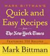 Mark Bittman's Quick and Easy Recipes from the New York Times: Featuring 350 recipes from the author of HOW TO COOK EVERYTHING and THE BEST RECIPES IN THE WORLD