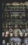 Catalogue of English Porcelain, Earthenware, Enamels, etc