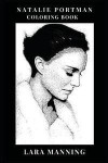 Natalie Portman Coloring Book: Legendary Golden Globe Award Winner and Beautiful Actress, Star Wars Star and Academy Award Nominee Inspired Adult Col