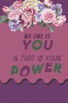 No One Is You And That Is Your Power: Blank Lined Notebook Journal Diary Composition Notepad 120 Pages 6x9 Paperback ( Motivational ) Purple And Flowe