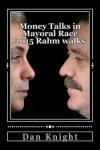 Money Talks in Mayoral Race 2015 Rahm walks: Rahm Emmanuel is headed for a easy victory walking and Garcia will runoff: Volume 1 (The Real Mayor will Still Stand UP Now)