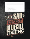 If Sad Insert Bluegill Fishing: Funny Writing Composition Book Journal For Students: Blank Lined Notebook For Fisherman To Write Notes