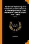 The Twentieth Century New Testament; A Translation Into Modern English Made from the Original Greek (Wescott &; Hort's Text); Volume 2
