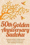 50th Golden Anniversary Sudoku: A special edition sudoku puzzle book to commemorate your 50th wedding anniversary