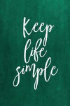 Chalkboard Journal - Keep Life Simple (Green): 100 Page 6' X 9' Ruled Notebook: Inspirational Journal, Blank Notebook, Blank Journal, Lined Notebook