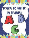 Learn To Write In Spanish: 8.5 x 11 120 Page Preschool & Kindergarten Spanish Primary Practice Handwriting Workbook for Children & Kids