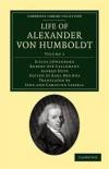 Life of Alexander von Humboldt 2 Volume Set: Life of Alexander von Humboldt: Compiled in Commemoration of the Centenary of his Birth: Volume 1 (Cambridge Library Collection - Earth Science)