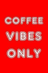 Coffee Vibes Only: Writing Journal Lined, Diary, Notebook for Men & Women